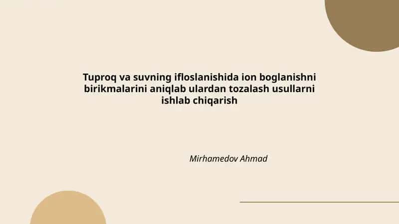 Tuproq va suvning ifloslanishida ion boglanishni birikmalarini aniqlab ulardan tozalash usullarni ishlab chiqarish