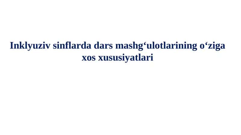 Inklyuziv sinflarda dars mashg‘ulotlarining oʻziga xos xususiyatlari