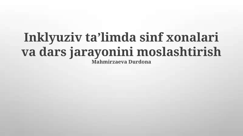 Inklyuziv taʼlimda sinf xonalari va dars jarayonini moslashtirish
