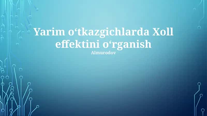 Yarim o‘tkazgichlarda Xoll effektini o‘rganish
