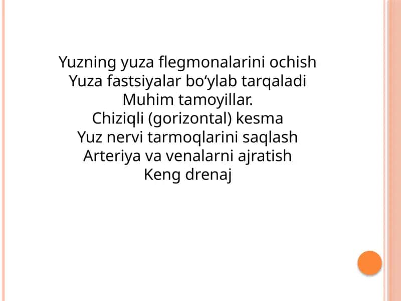 Yuzning yuza flegmonalarini ochish Yuza fastsiyalar bo‘ylab tarqaladi Muhim tamoyillar. Chiziqli (gorizontal) kesma Yuz nervi tarmoqlarini saqlash Arteriya va venalarni ajratish Keng drenaj