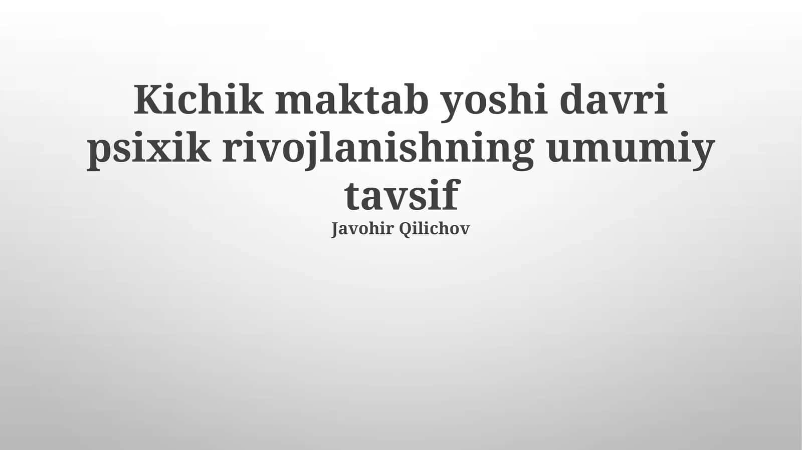 Kichik maktab yoshi davri psixik rivojlanishning umumiy tavsif
