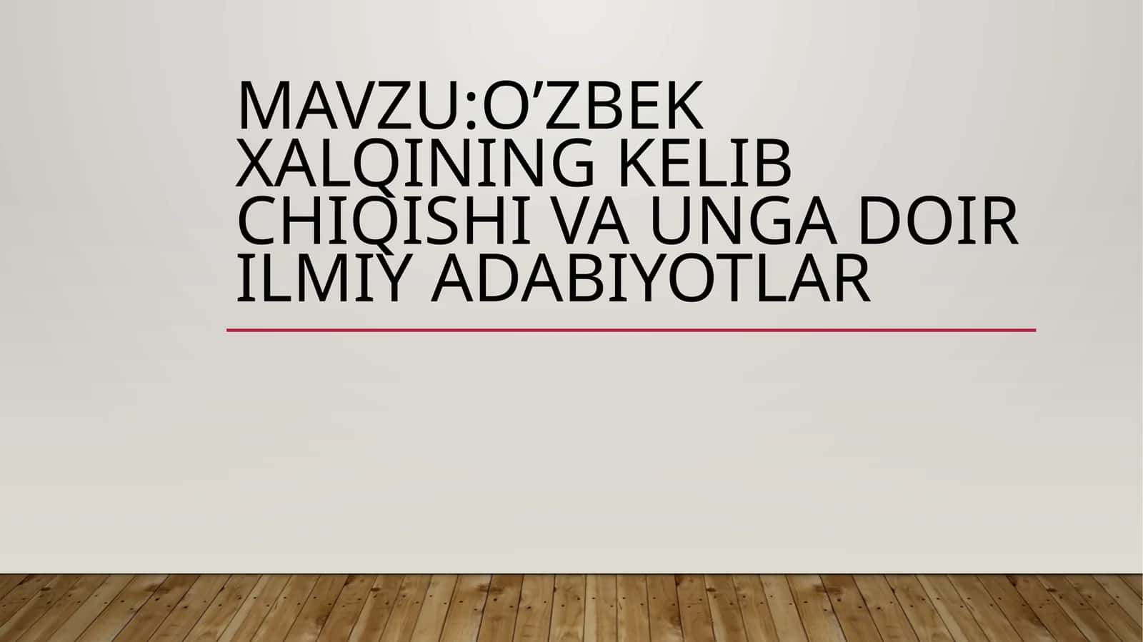 O’ZBEK XALQINING KELIB CHIQISHI VA UNGA DOIR ILMIY ADABIYOTLAR