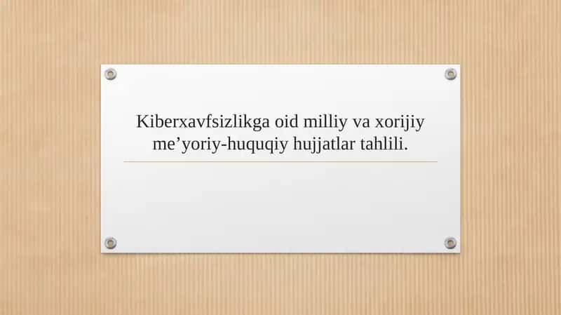 Kiberxavfsizlikga oid milliy va xorijiy me’yoriy-huquqiy hujjatlar tahlili.