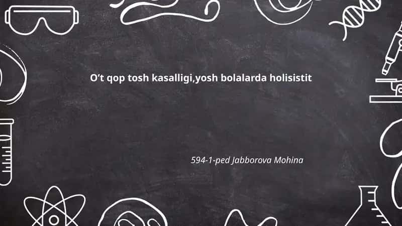 O't qop tosh kasalligi,yosh bolalarda holisistit 594-1-ped Jabborova Mohina