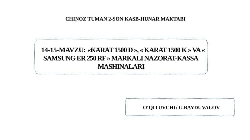 «Karat 1500 D », « Karat 1500 K » va « Samsung Er 250 RF » markali nazorat-kassa mashinalari.