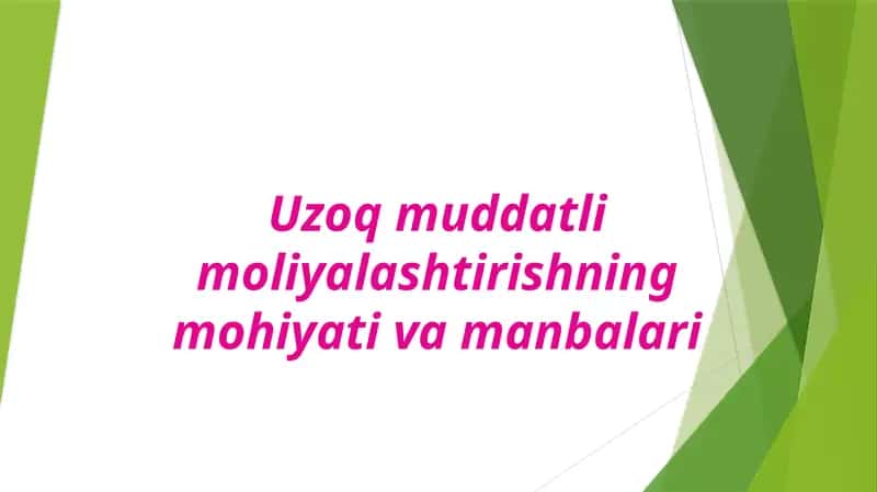 Uzoq muddatli moliyalashtirishning mohiyati va manbalari