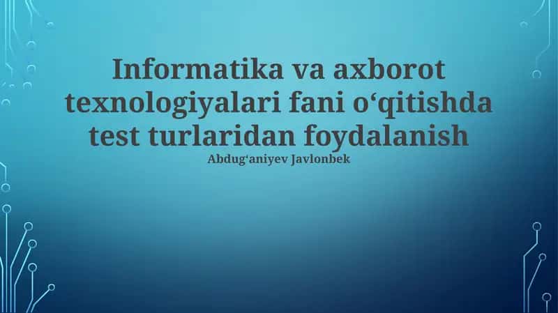 Informatika va axborot texnologiyalari fani o‘qitishda test turlaridan foydalanish