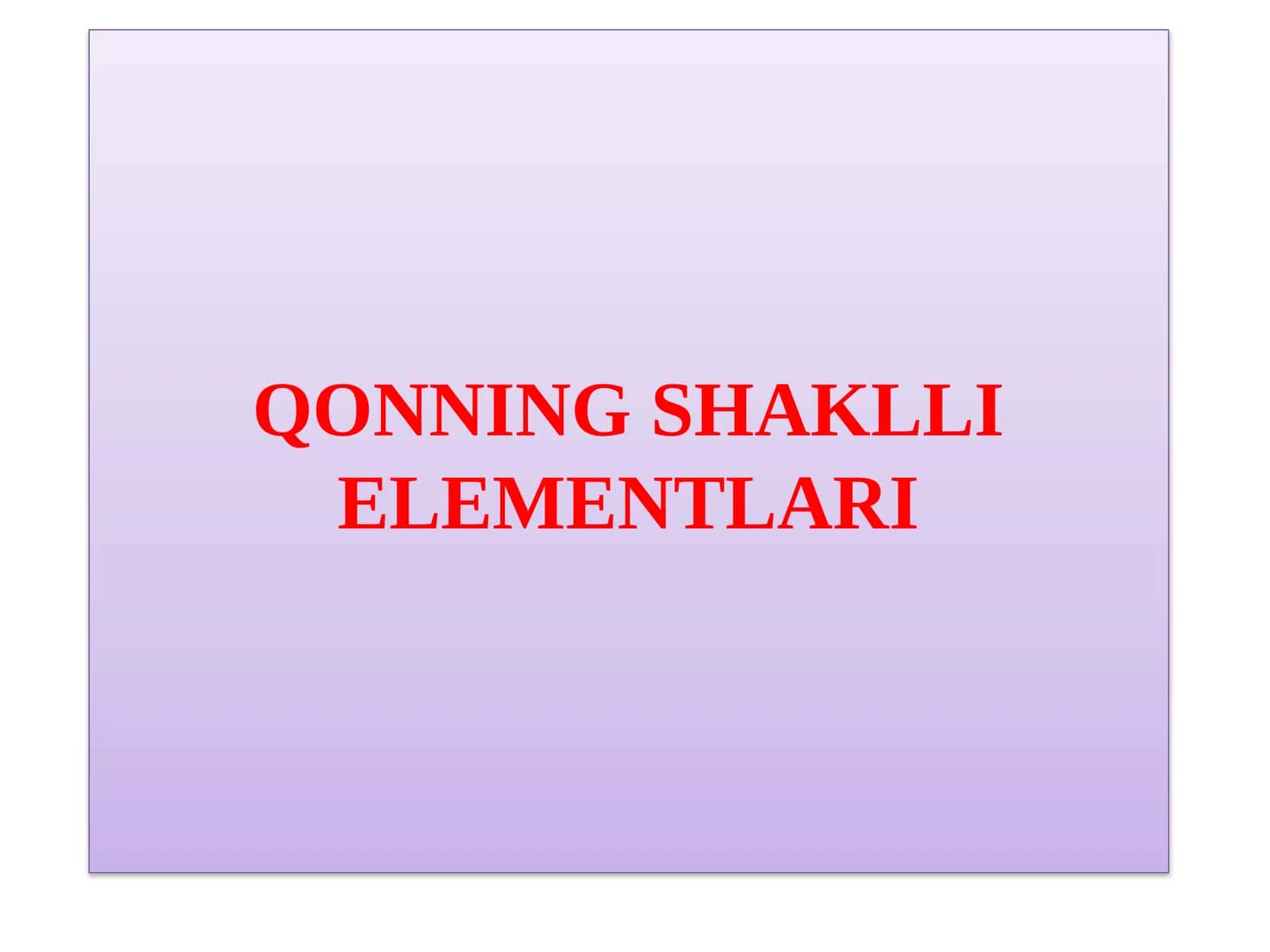 QONNING SHAKLLI ELEMENTLARI