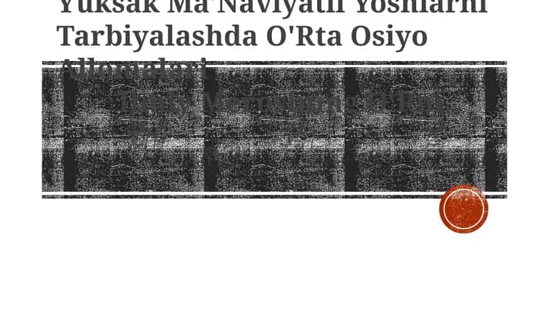 Yuksak Ma'Naviyatli Yoshlarni Tarbiyalashda O'Rta Osiyo Allomalari Ilmiy Merosining O'Rni