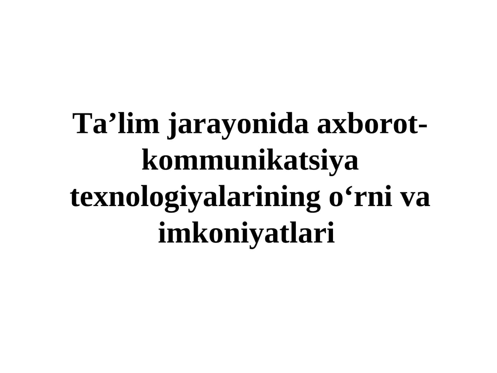 Ta’lim jarayonida axborot- kommunikatsiya texnologiyalarining o‘rni va imkoniyatlari
