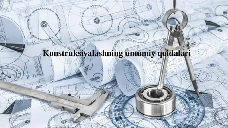 Konstruksiyalashning umumiy qoidalari