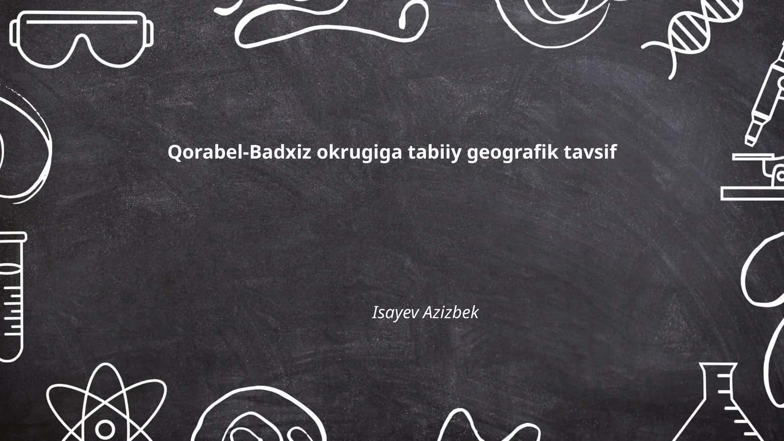 Qorabel-Badxiz okrugiga tabiiy geografik tavsif