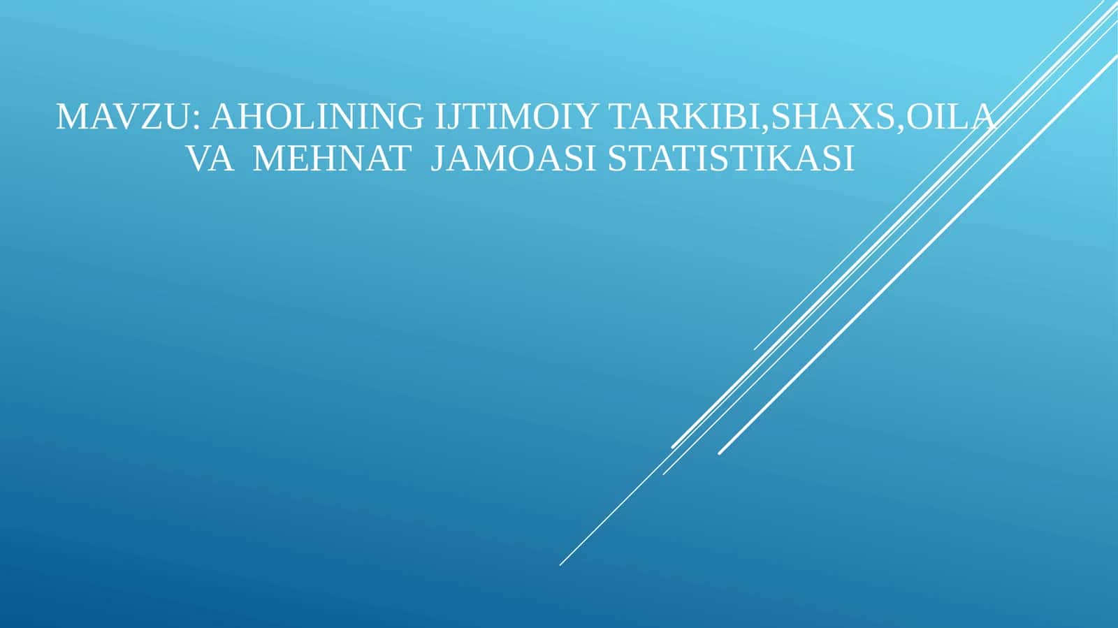 Aholining ijtimoiy tarkibi,shaxs,oila va mehnat jamoasi statistikasi