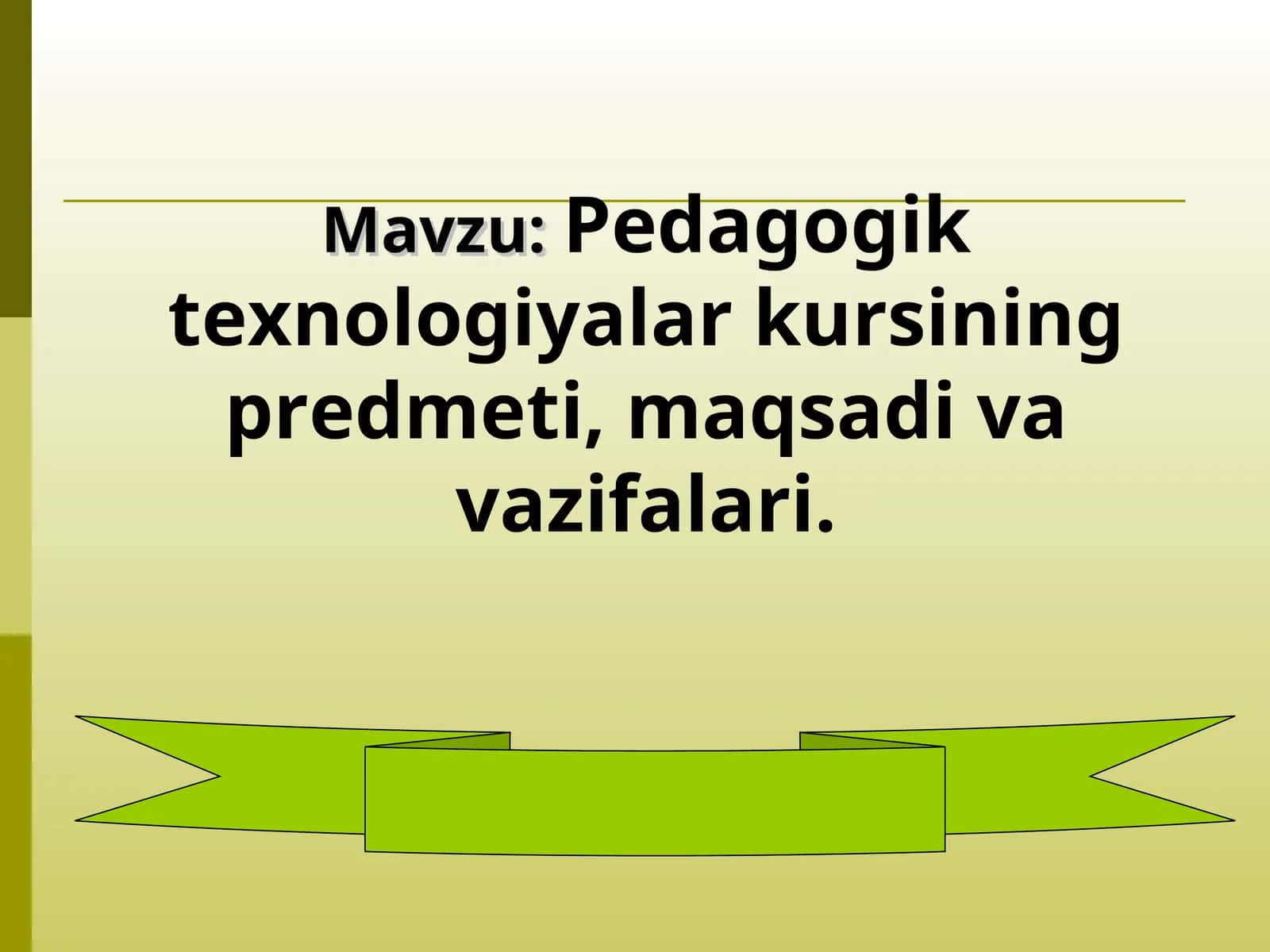 Pedagogik texnologiyalar kursining predmeti, maqsadi va vazifalari