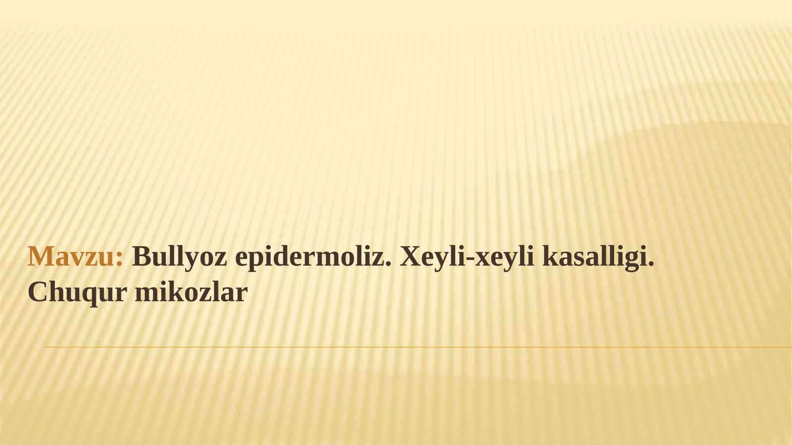 Bullyozepidermoliz.Xeyli-xeylikasalligi.Chuqurmikozlar
