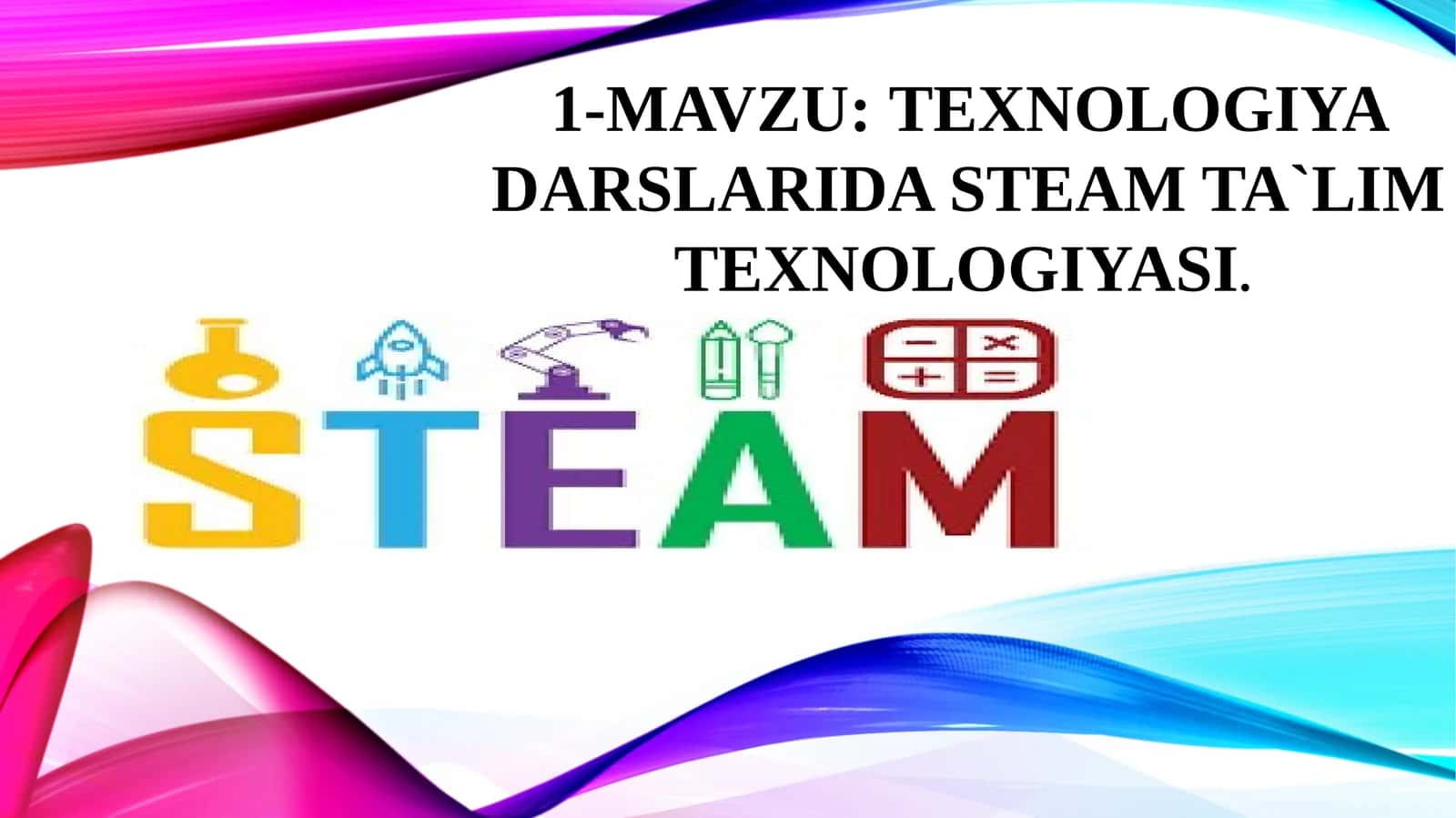 TEXNOLOGIYA DARSLARIDA STEAM TA`LIM TEXNOLOGIYASI