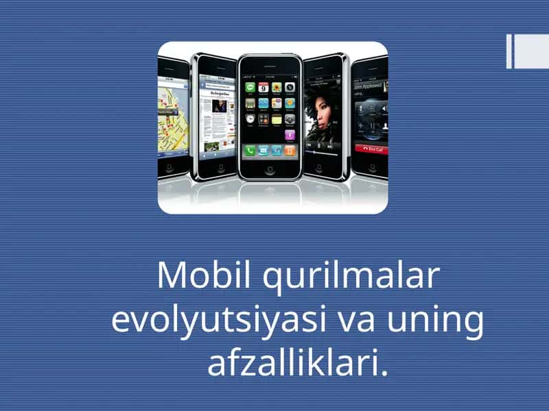 Mobil qurilmalar evolyutsiyasi va uning afzalliklari
