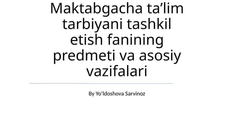 Maktabgacha taʼlim tarbiyani tashkil etish fanining predmeti va asosiy vazifalari