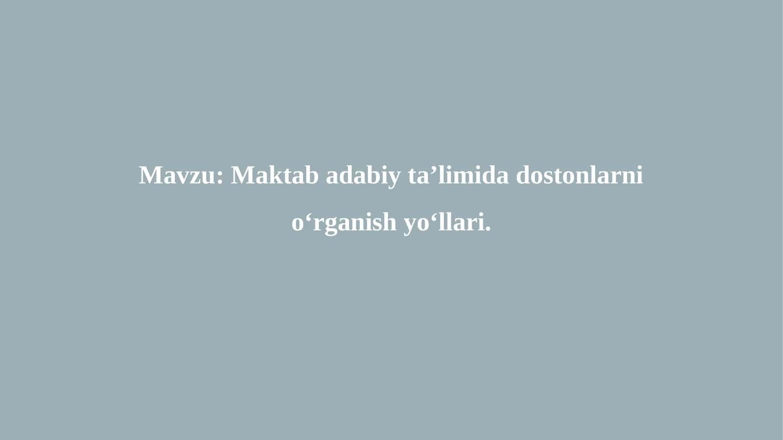 Maktab adabiy ta’limida dostonlarni o‘rganish yo‘llari