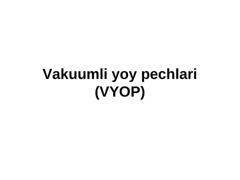 Vakuumli yoy pechlari (VYOP)