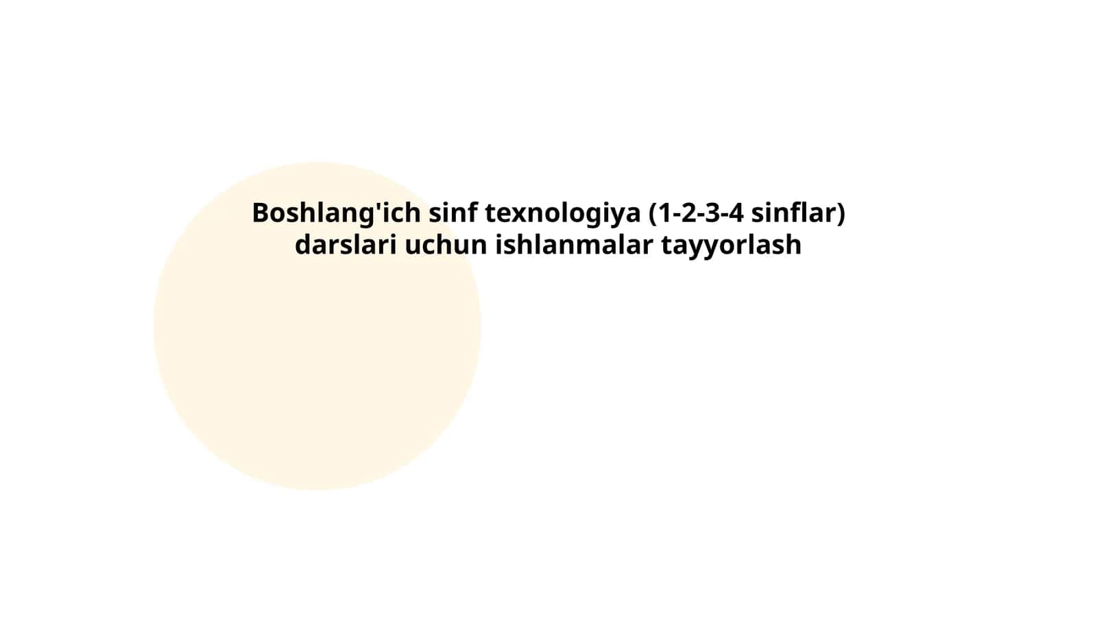 Boshlang'ich sinf texnologiya (1-2-3-4 sinflar) darslari uchun ishlanmalar tayyorlash