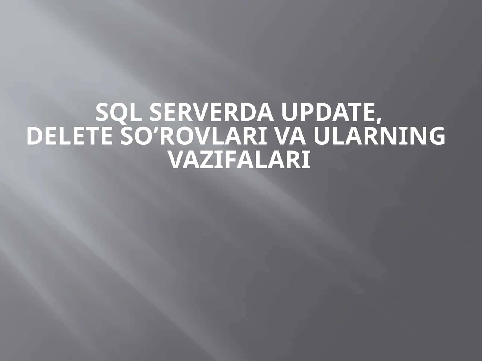 SQL serverda Update, Delete so‘rovlari va ularning vazifalari