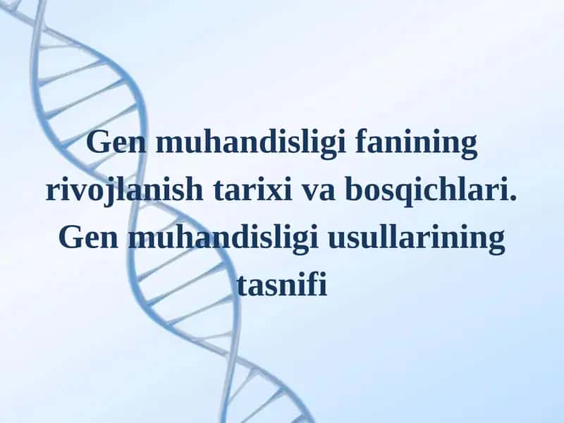 Gen muhandisligi fanining rivojlanish tarixi va bosqichlari