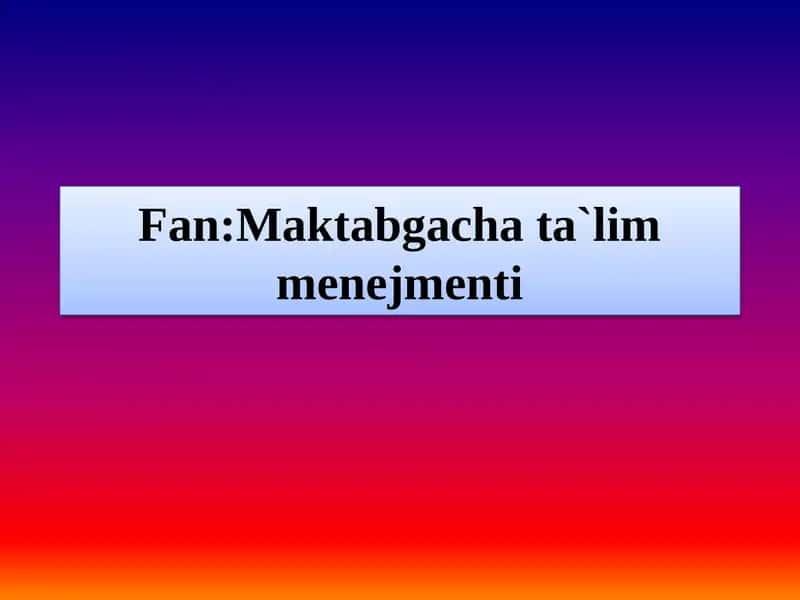 Maktabgacha ta`lim tashkilotlarini boshqarishda zamonaviy yondashuvlar