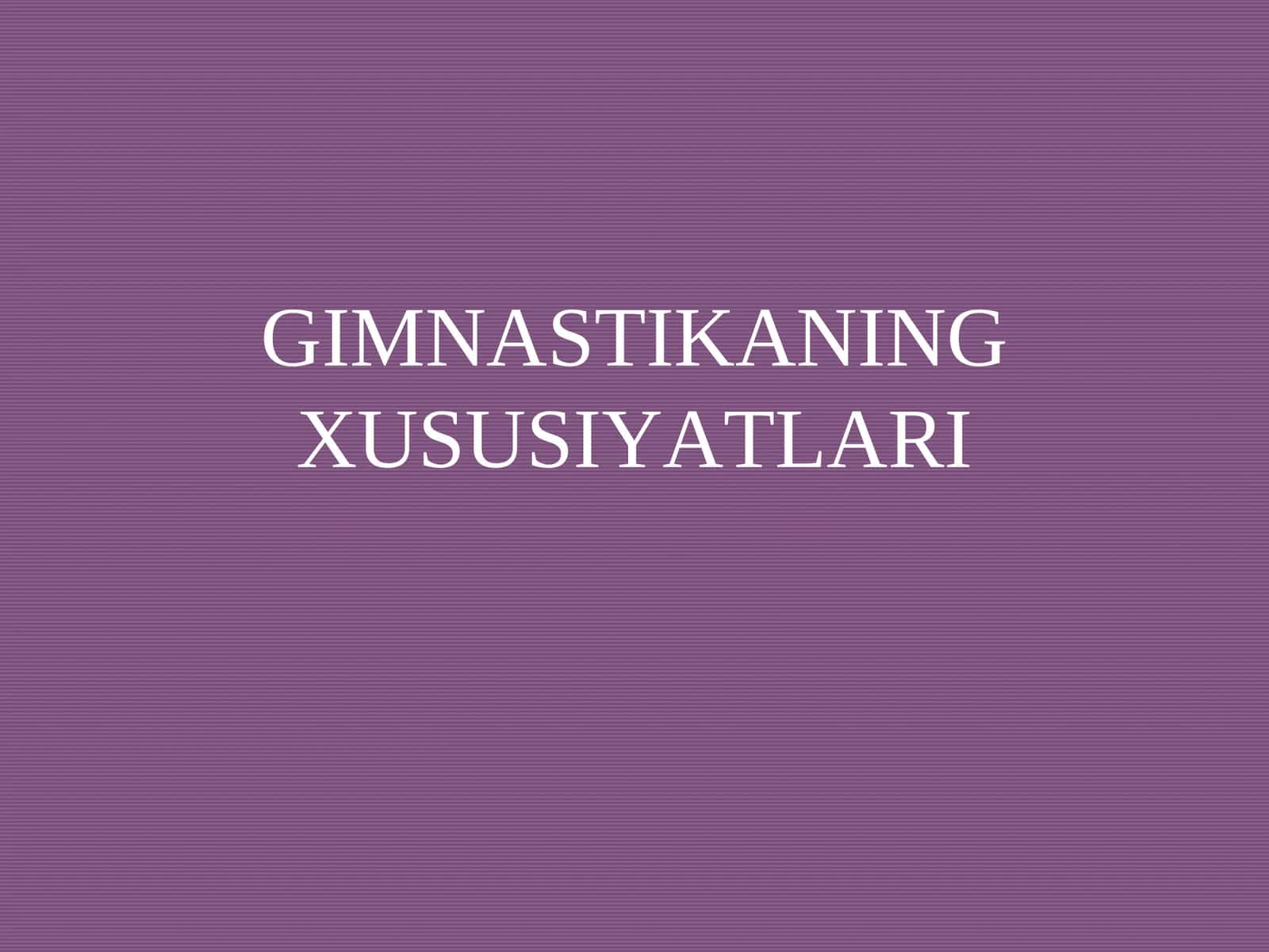 GIMNASTIKANING XUSUSIYATLARI