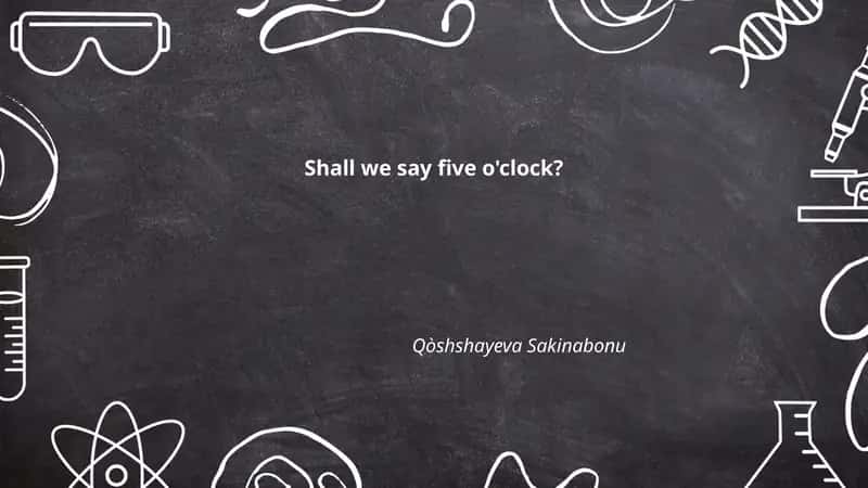 Shall we say five o'clock?