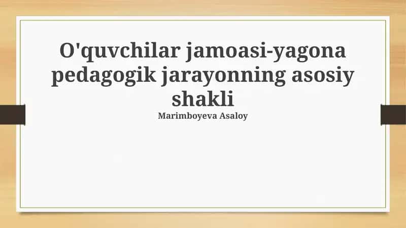O'quvchilar jamoasi-yagona pedagogik jarayonning asosiy shakli