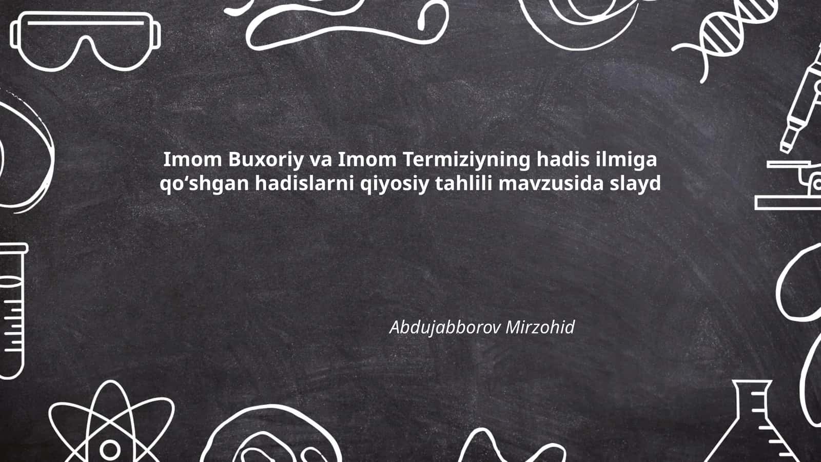 Imom Buxoriy va Imom Termiziyning hadis ilmiga qoʻshgan hadislarni qiyosiy tahlili
