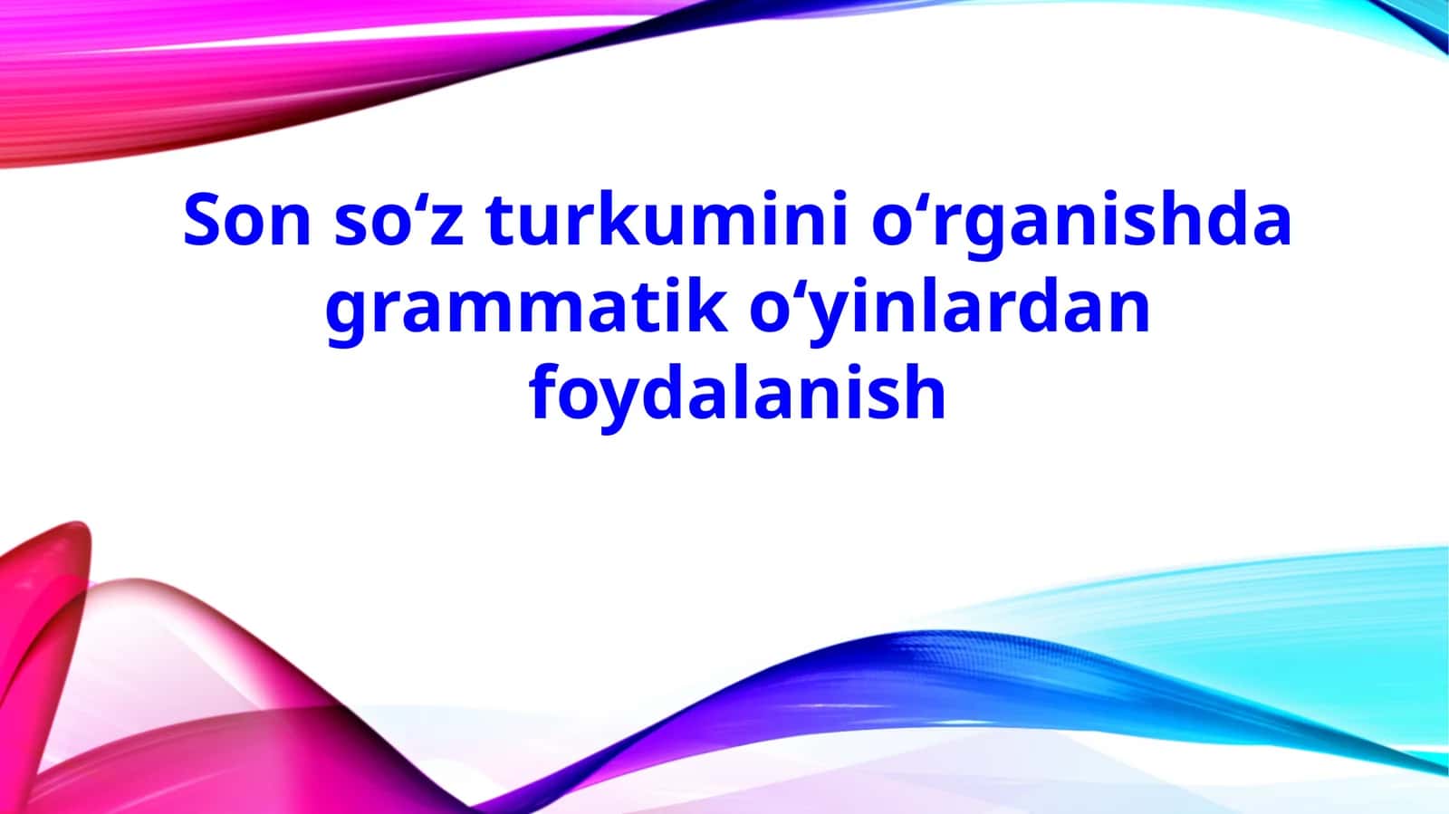 Son soʻzturkuminioʻrganishda grammatik oʻyinlardan foydalanish