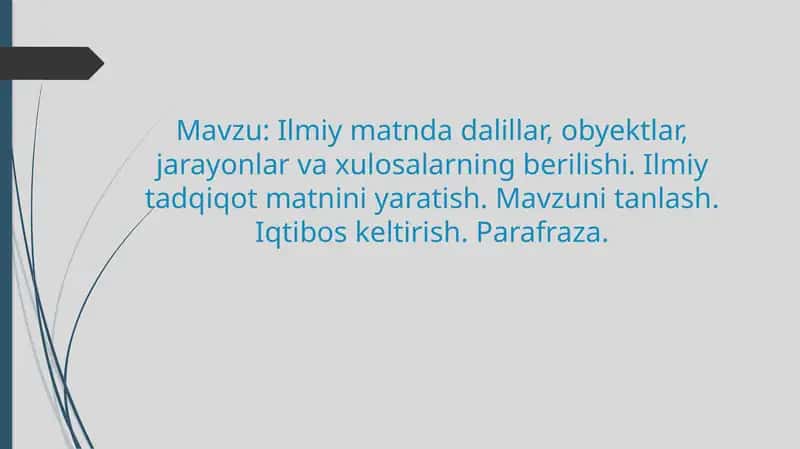 Ilmiy matnda dalillar, obyektlar, jarayonlar va xulosalarning berilishi. Ilmiy tadqiqot matnini yaratish. Mavzuni tanlash. Iqtibos keltirish. Parafraza.