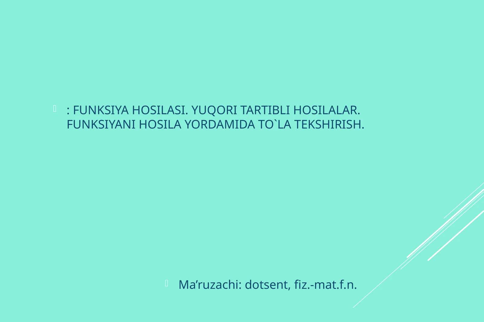 FUNKSIYA HOSILASI. YUQORI TARTIBLI HOSILALAR. FUNKSIYANI HOSILA YORDAMIDA TO`LA TEKSHIRISH