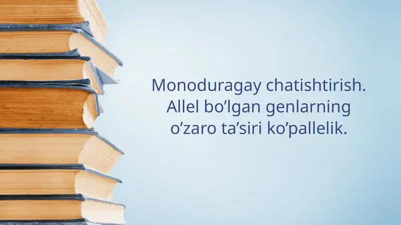 Monoduragay chatishtirish. Allel bo’lgan genlarning o’zaro ta’siri ko’pallelik.