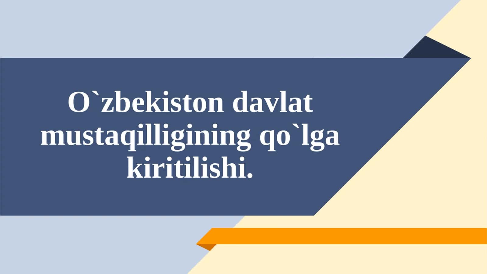 O`zbekiston davlat mustaqilligining qo`lga kiritilishi.