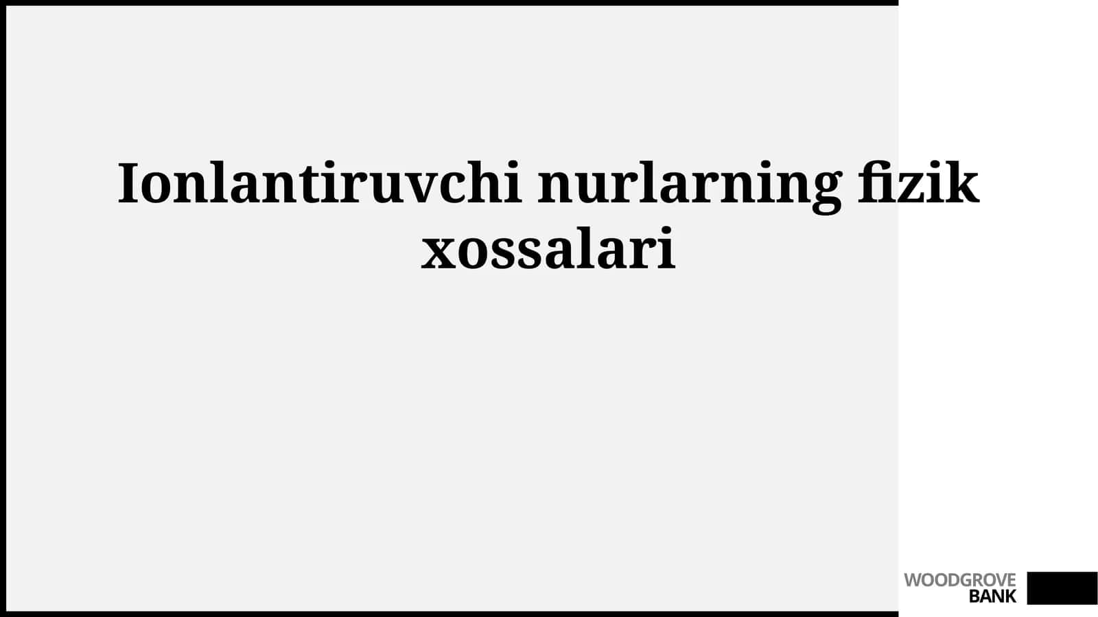 Ionlantiruvchi nurlarning fizik xossalari