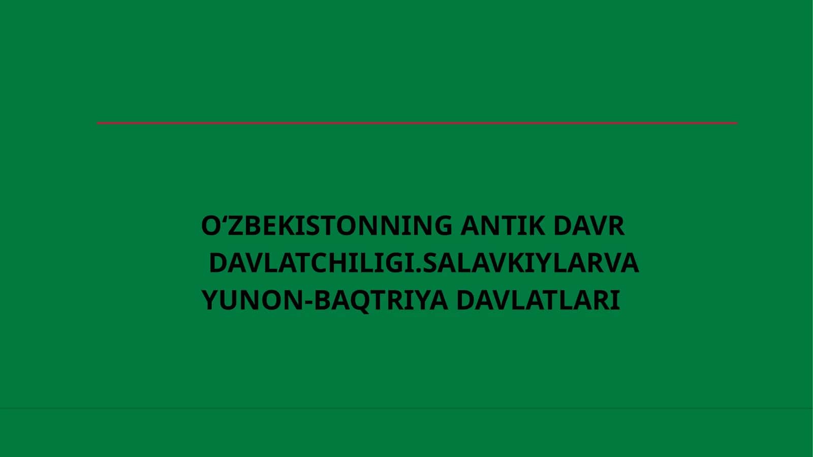 O‘ZBEKISTONNING ANTIK DAVR YUNON-BAQTRIYA DAVLATLARI DAVLATCHILIGI.SALAVKIYLARVA