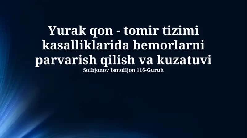 Yurak qon - tomir tizimi kasalliklarida bemorlarni parvarish qilish va kuzatuvi