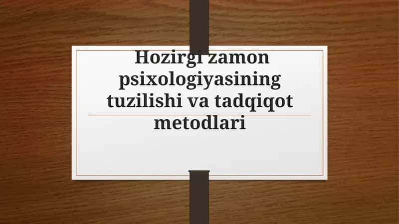 Hozirgi zamon psixologiyasining tuzilishi va tadqiqot metodlari