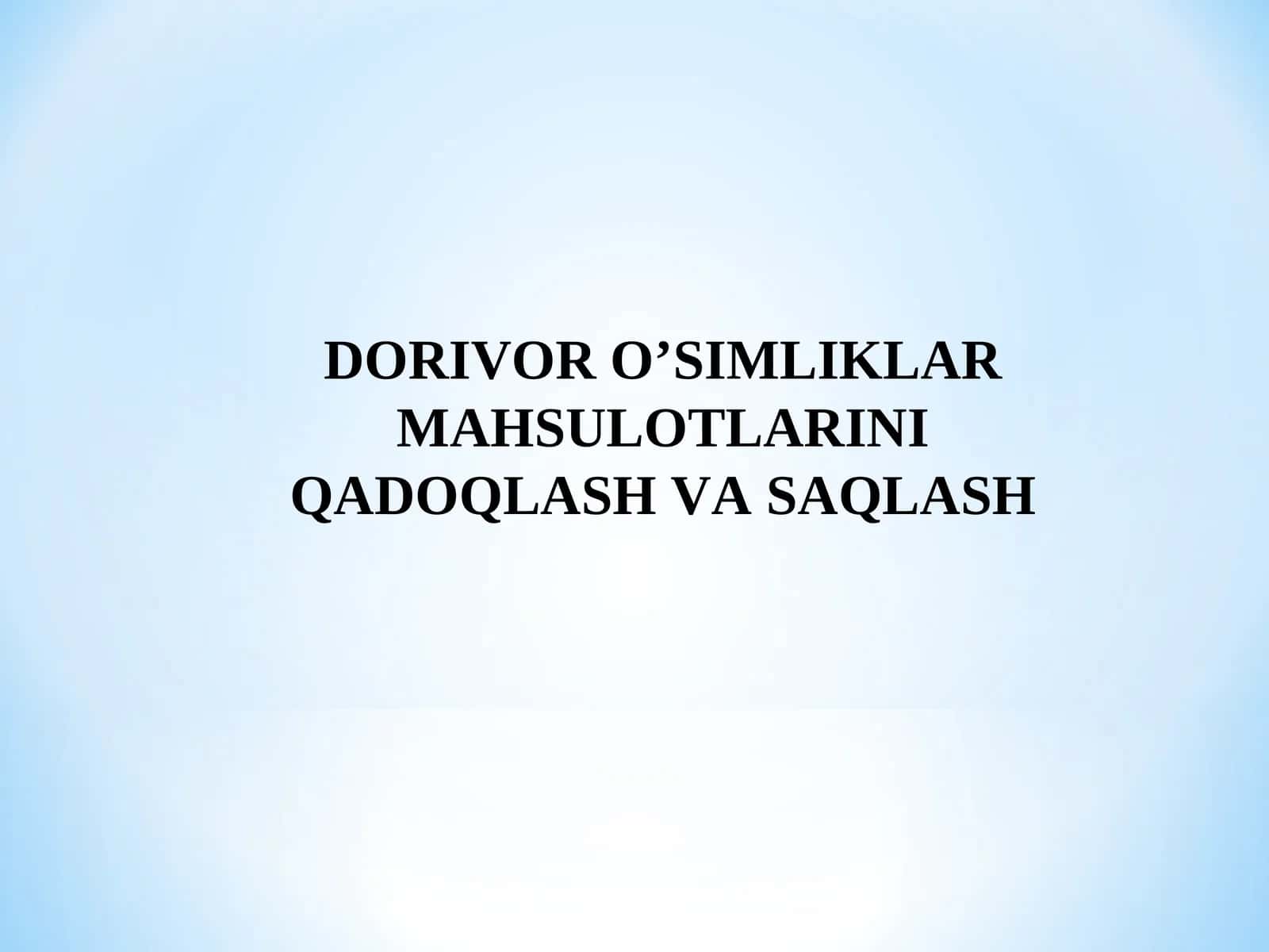 Dorivor O’SIMLIKLAR MAHSULOTLARINI QADOQLASH VA SAQLASH