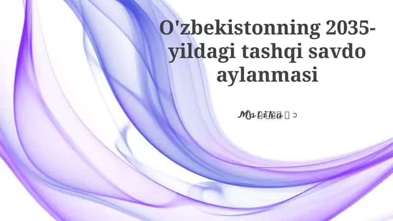 Mavzu: O'zbekistonning 2035-yildagi tashqi savdo aylanmasi