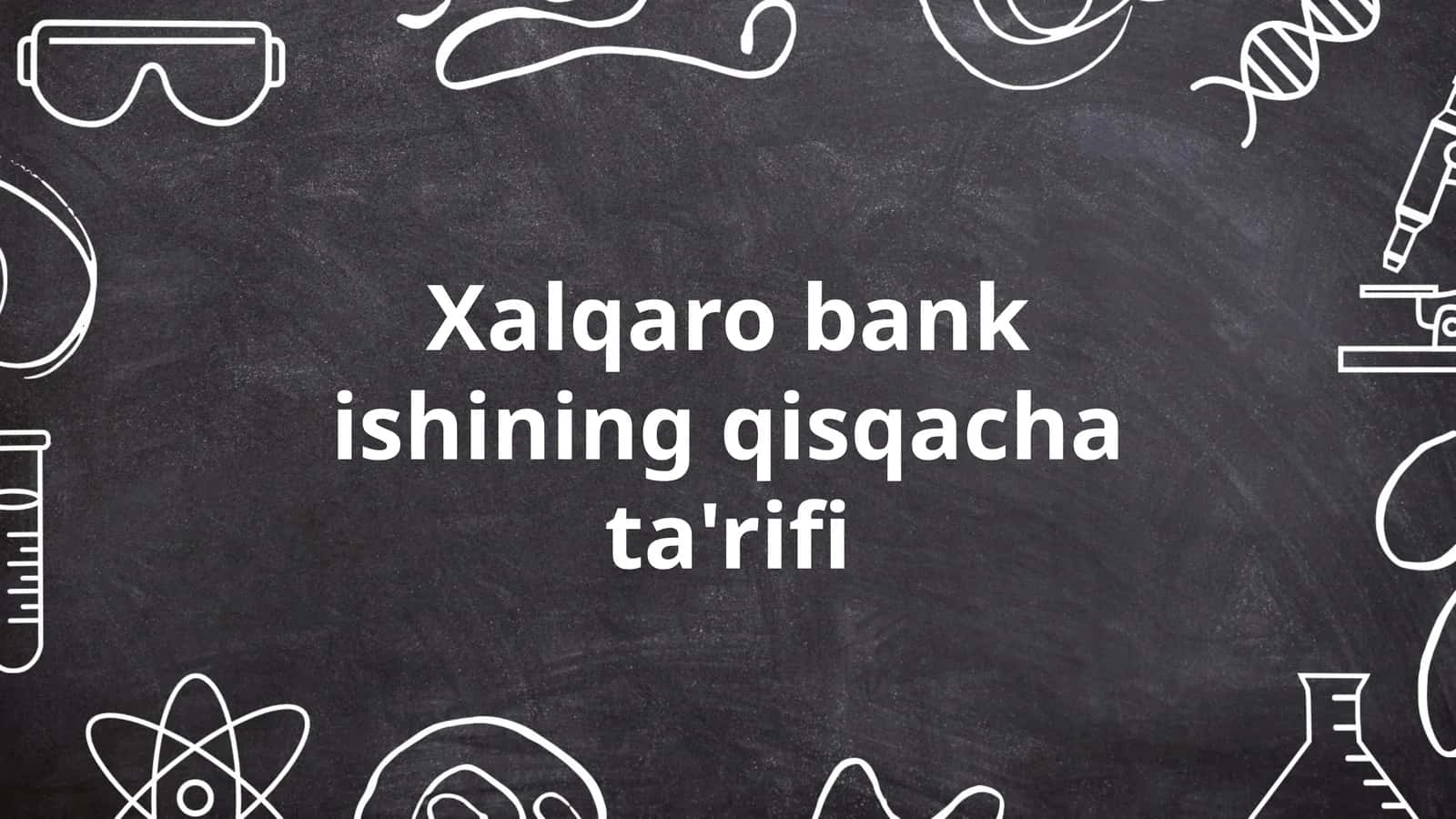 Xalqaro bank ishining qisqacha ta'rifi