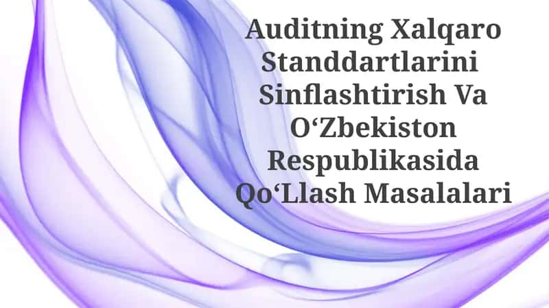 Auditning Xalqaro Standdartlarini Sinflashtirish Va OʻZbekiston RespublikasidaQoʻLlashMasalalari