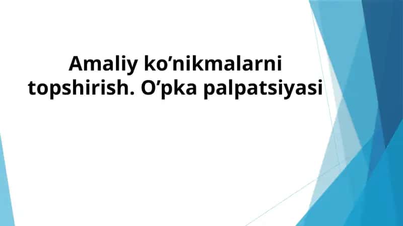Amaliy ko’nikmalarni topshirish: O’pka palpatsiyasi