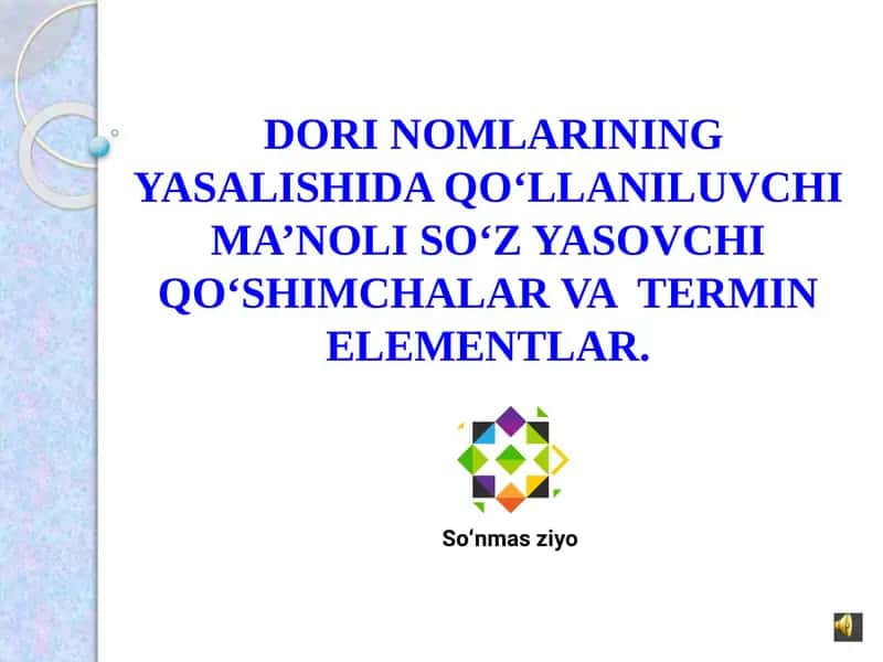 DORI NOMLARINING YASALISHIDA QO‘LLANILUVCHI MA’NOLI SO‘Z YASOVCHI QO‘SHIMCHALAR VA TERMIN ELEMENTLAR