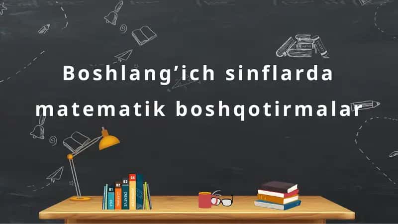 Boshlang’ich sinflarda matematik boshqotirmalar