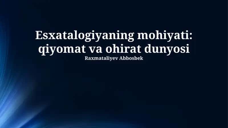Esxatalogiyaning mohiyati: qiyomat va ohirat dunyosi